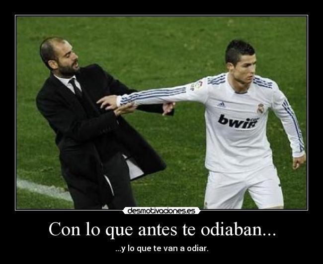 Con lo que antes te odiaban... - ...y lo que te van a odiar.