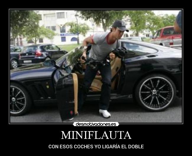 MINIFLAUTA - CON ESOS COCHES YO LIGARÍA EL DOBLE