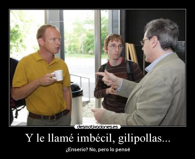 carteles insultos llame enserio imbecil desmotiva desmotivaciones