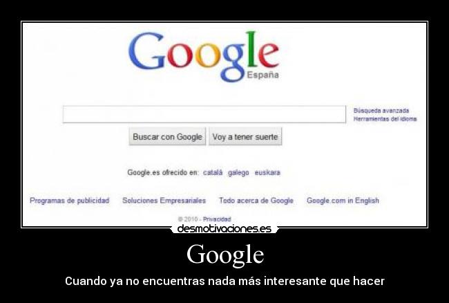 Google - Cuando ya no encuentras nada más interesante que hacer