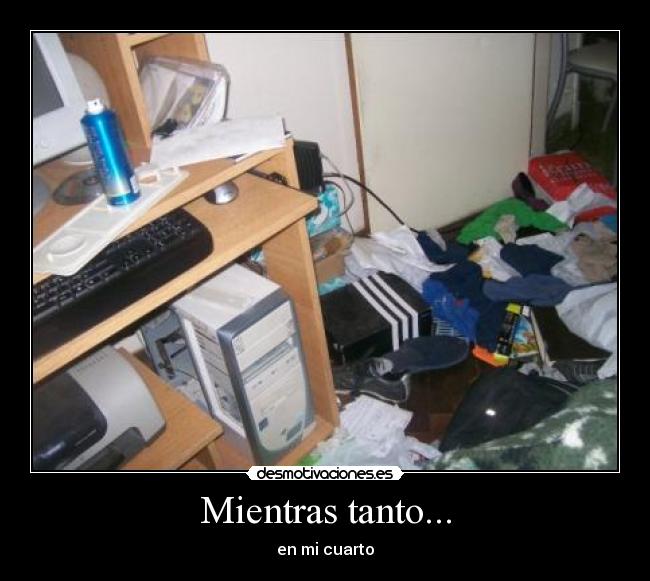 Mientras tanto... - en mi cuarto