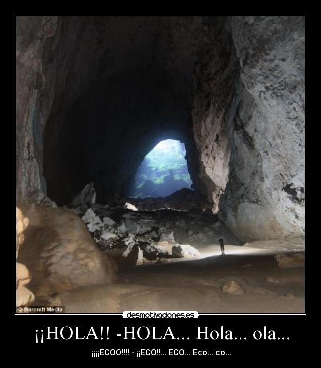 ¡¡HOLA!! -HOLA... Hola... ola... - ¡¡¡¡ECOO!!!! - ¡¡ECO!!... ECO... Eco... co...