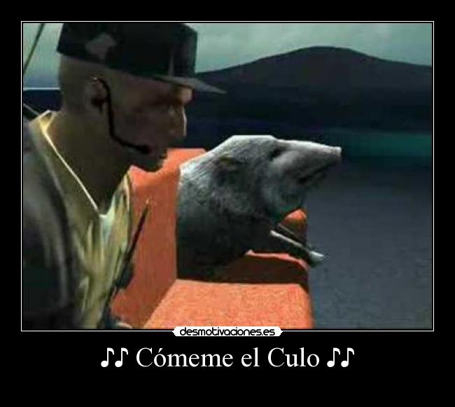 ♪♪ Cómeme el Culo ♪♪ - 