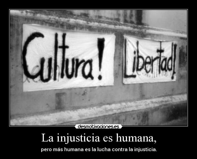 La injusticia es humana, - 