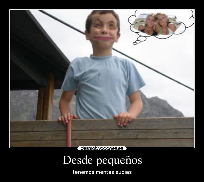 Desde pequeños -