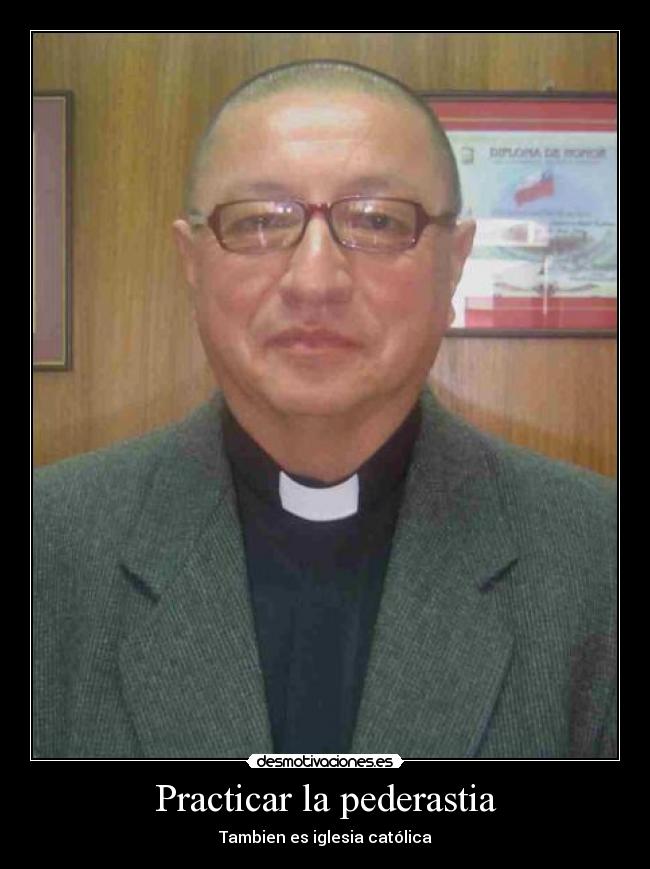 Practicar la pederastia - Tambien es iglesia católica