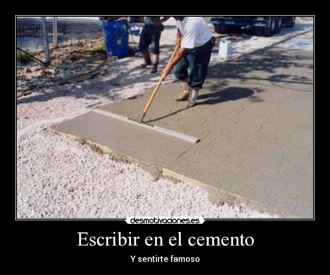 Escribir en el cemento - Y sentirte famoso