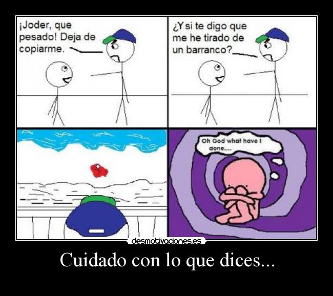 Cuidado con lo que dices... - 