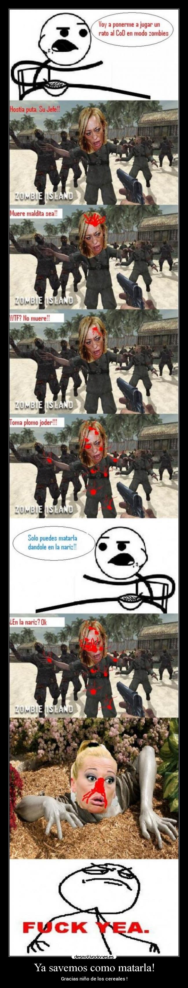 Ya savemos como matarla! - Gracias niño de los cereales !