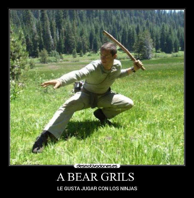 A BEAR GRILS - LE GUSTA JUGAR CON LOS NINJAS