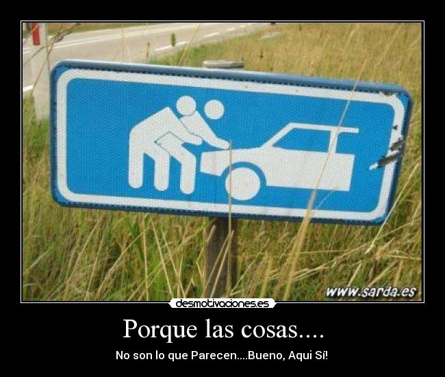 Porque las cosas.... - No son lo que Parecen....Bueno, Aqui Sí!