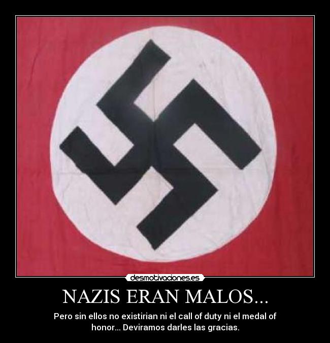 NAZIS ERAN MALOS... - 