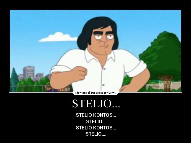 STELIO... - STELIO KONTOS...
STELIO...
STELIO KONTOS...
STELIO....