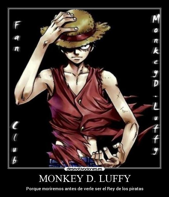 MONKEY D. LUFFY - Porque moriremos antes de verle ser el Rey de los piratas