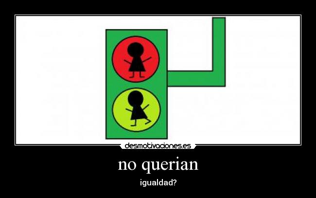 no querian - igualdad?