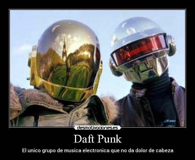 Daft Punk - El unico grupo de musica electronica que no da dolor de cabeza