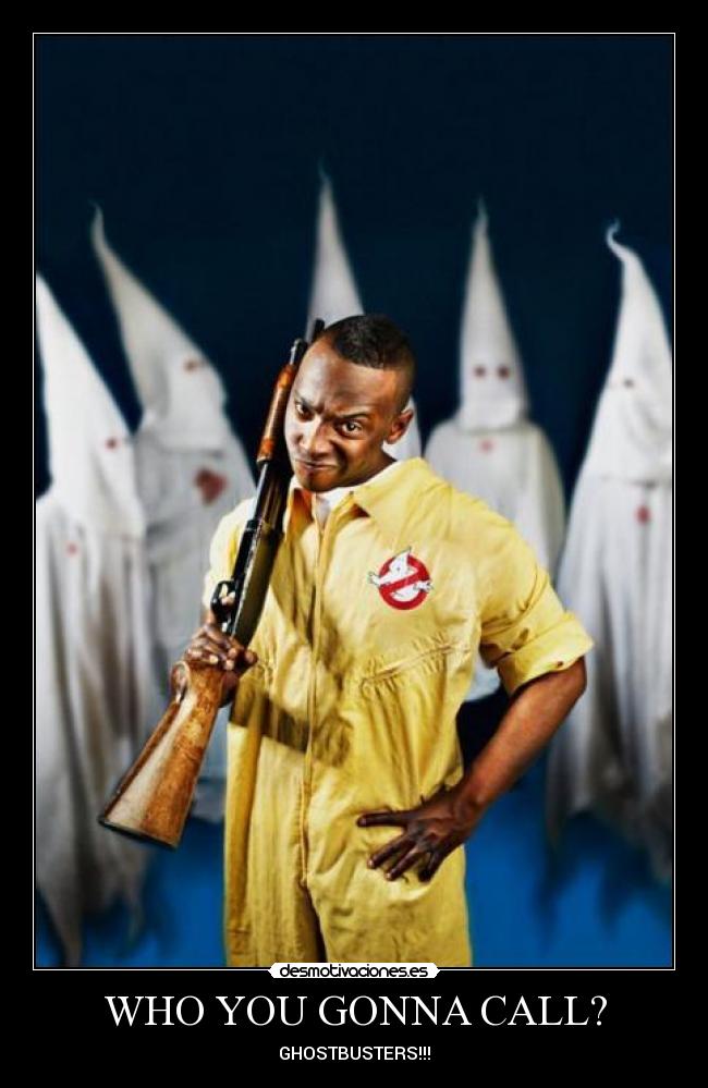WHO YOU GONNA CALL? -