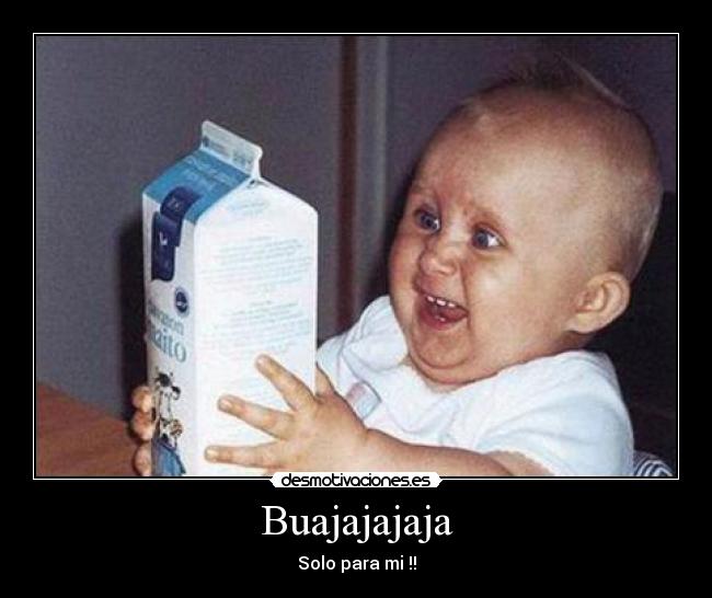 Buajajajaja -