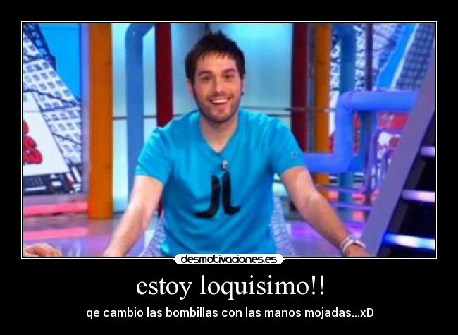 estoy loquisimo!! -