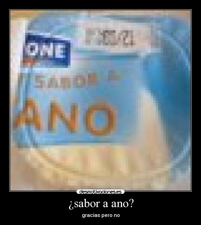 ¿sabor a ano? - gracias pero no