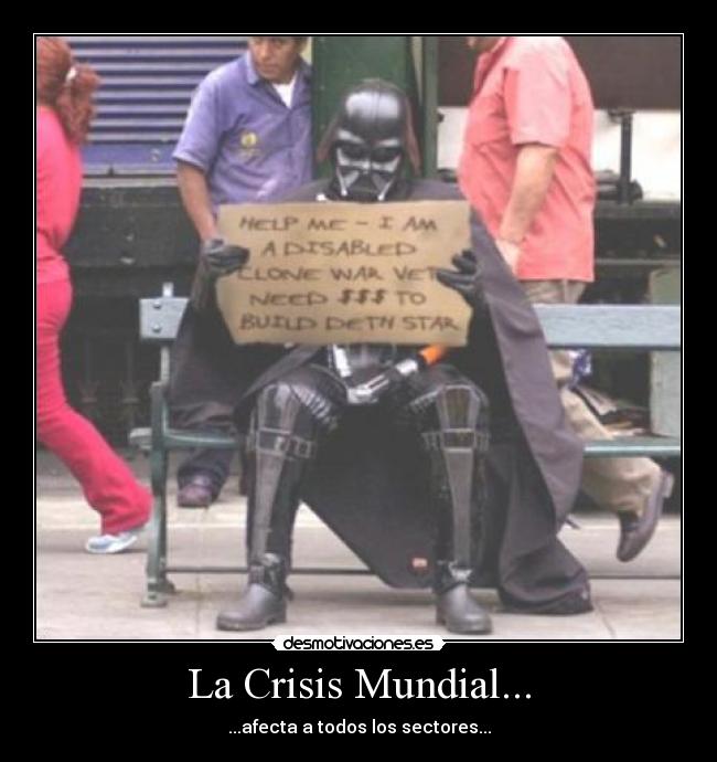 La Crisis Mundial... - ...afecta a todos los sectores...