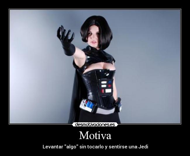 Motiva - Levantar algo sin tocarlo y sentirse una Jedi