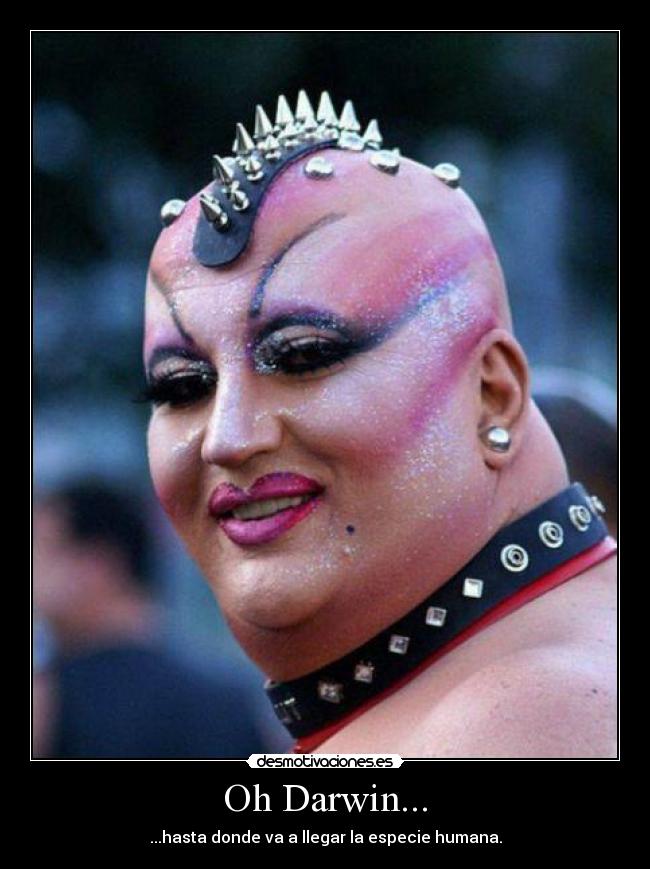 Oh Darwin... - ...hasta donde va a llegar la especie humana.