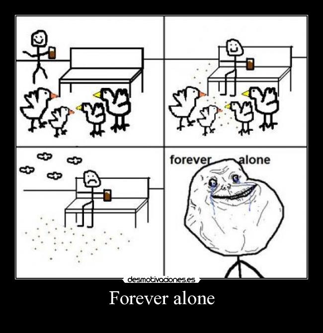 Forever alone - 