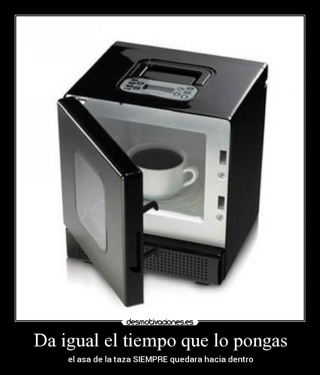 Da igual el tiempo que lo pongas - el asa de la taza SIEMPRE quedara hacia dentro