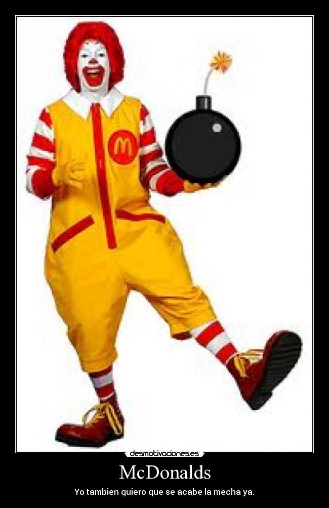 McDonalds - Yo tambien quiero que se acabe la mecha ya.