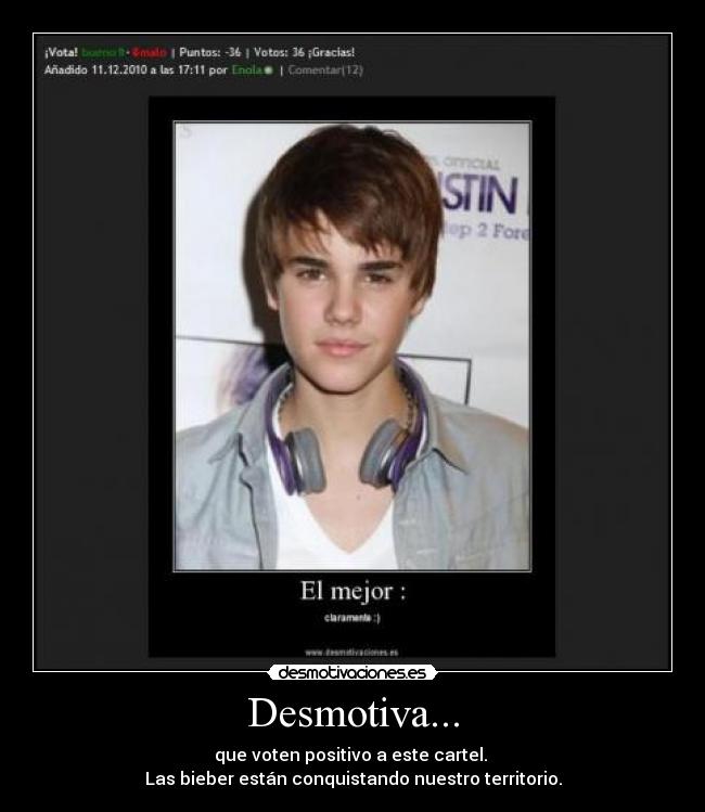 Desmotiva... - que voten positivo a este cartel. 
Las bieber están conquistando nuestro territorio.