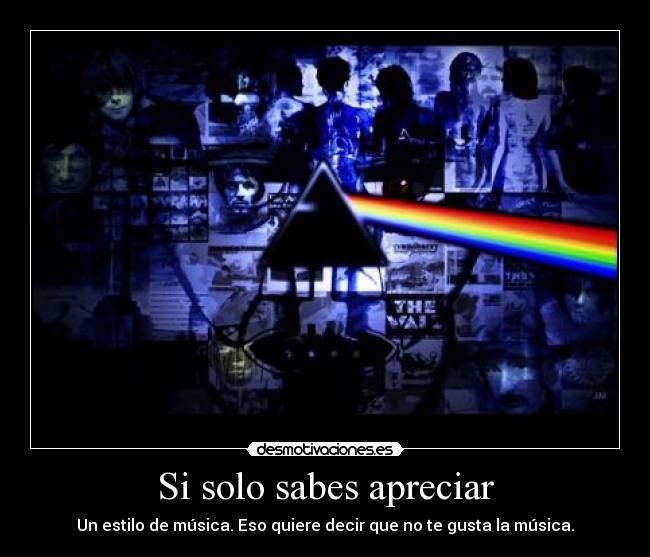 Si solo sabes apreciar -