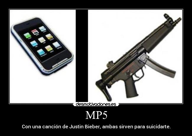 MP5 - Con una canción de Justin Bieber, ambas sirven para suicidarte.