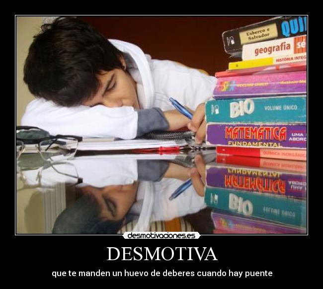 DESMOTIVA - que te manden un huevo de deberes cuando hay puente