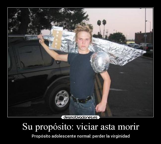 Su propósito: viciar asta morir -