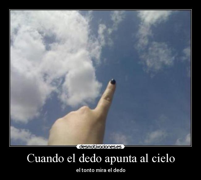 Cuando el dedo apunta al cielo - el tonto mira el dedo