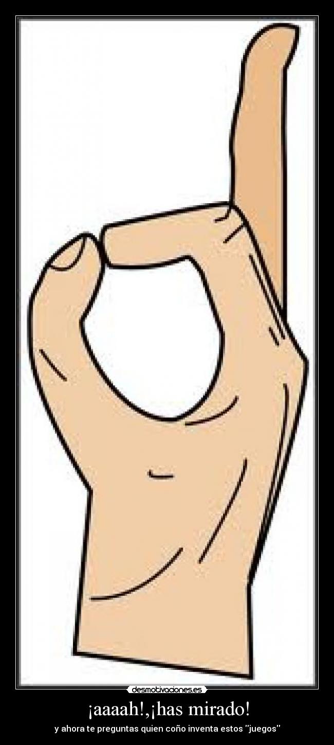 ¡aaaah!,¡has mirado! -