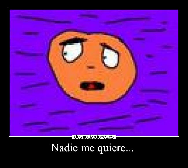 Nadie me quiere... -