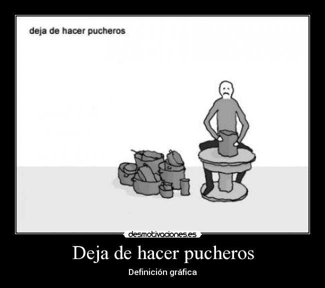 Deja de hacer pucheros - Definición gráfica
