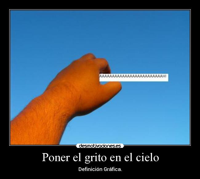 Poner el grito en el cielo -