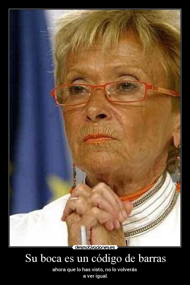 Su boca es un código de barras - ahora que lo has visto, no lo volverás
a ver igual.
