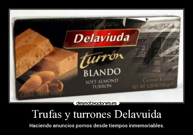 Trufas y turrones Delavuida - Haciendo anuncios pornos desde tiempos inmemoriables.