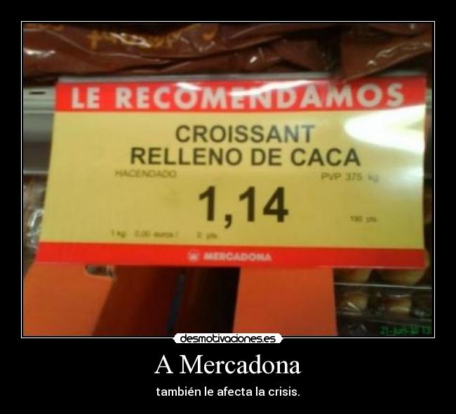 A Mercadona - también le afecta la crisis.