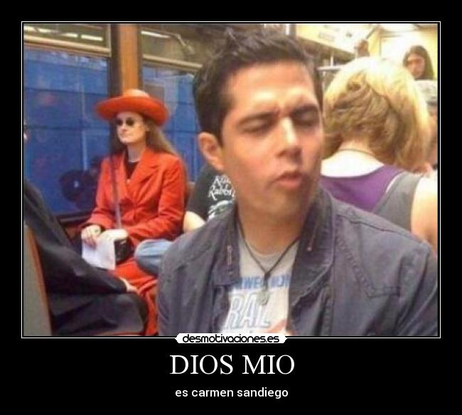 DIOS MIO - es carmen sandiego