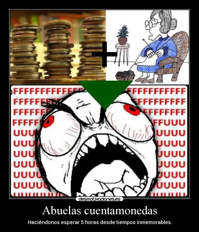 Abuelas cuentamonedas - Haciéndonos esperar 5 horas desde tiempos inmemorables.