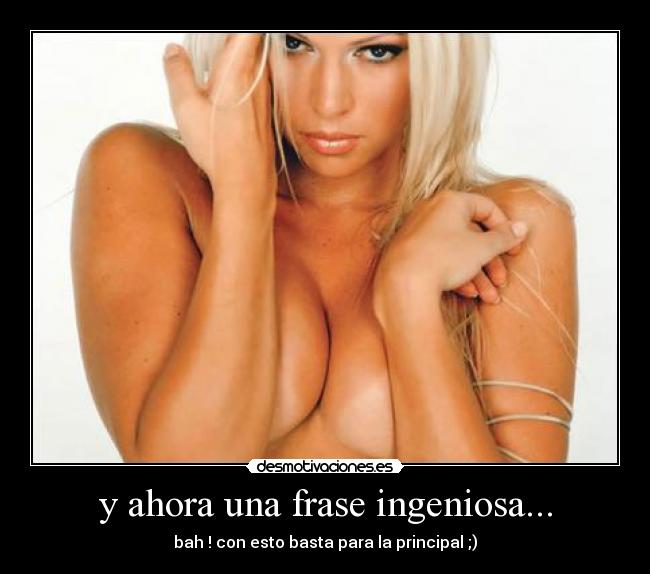 y ahora una frase ingeniosa... -