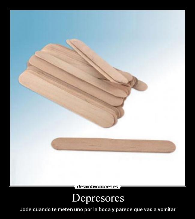 Depresores - Jode cuando te meten uno por la boca y parece que vas a vomitar