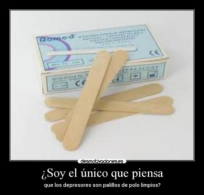 ¿Soy el único que piensa - que los depresores son palillos de polo limpios?