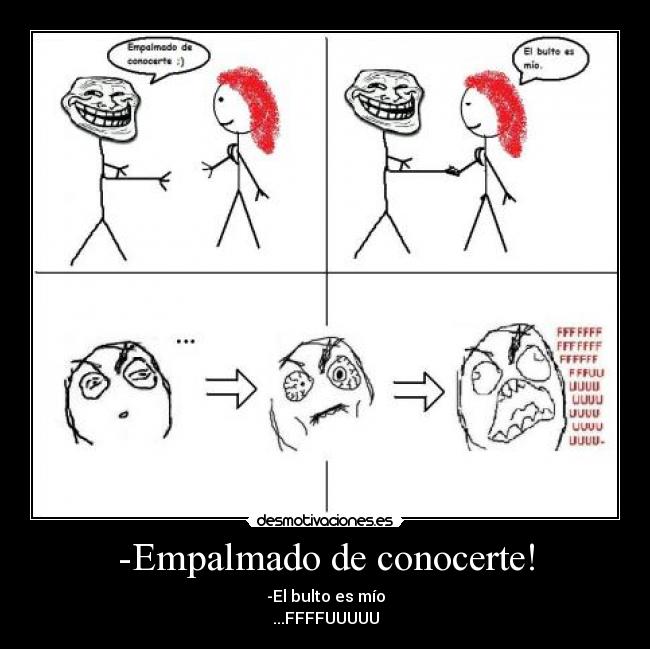 -Empalmado de conocerte! -