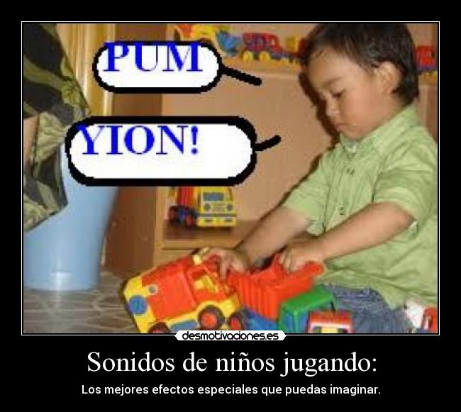 Sonidos de niños jugando: - Los mejores efectos especiales que puedas imaginar.